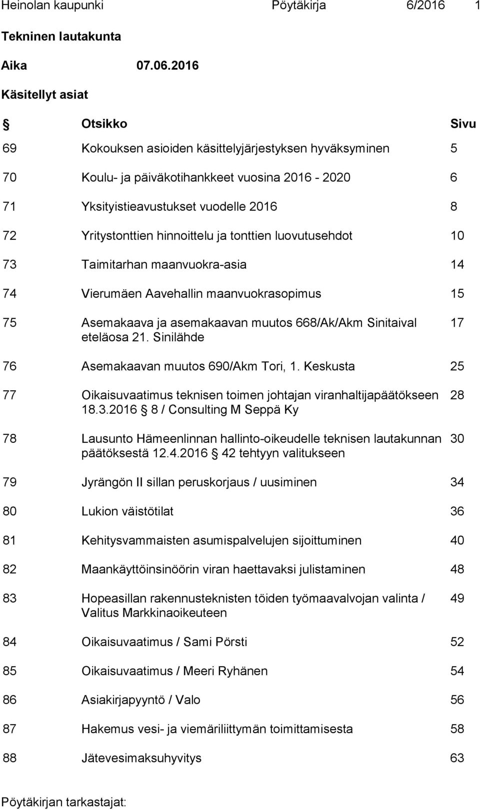 Yritystonttien hinnoittelu ja tonttien luovutusehdot 10 73 Taimitarhan maanvuokra-asia 14 74 Vierumäen Aavehallin maanvuokrasopimus 15 75 Asemakaava ja asemakaavan muutos 668/Ak/Akm Sinitaival