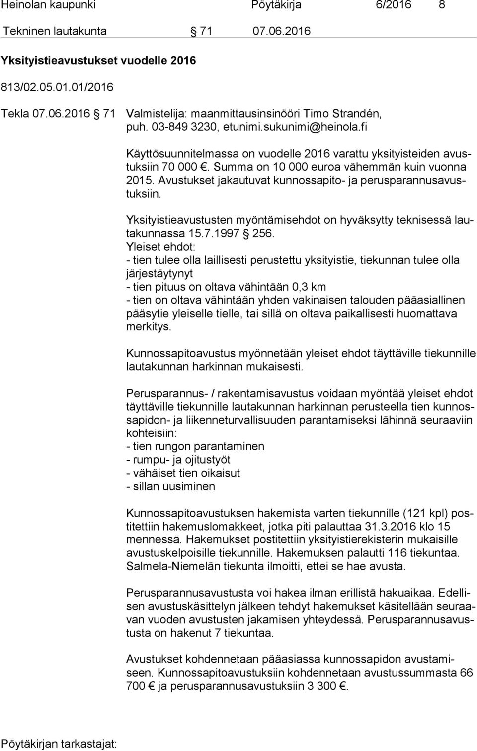 Avustukset jakautuvat kunnossapito- ja pe rus pa ran nus avustuk siin. Yksityistieavustusten myöntämisehdot on hyväksytty teknisessä lauta kun nas sa 15.7.1997 256.