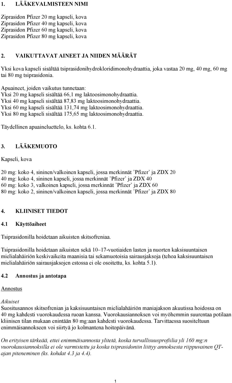 Apuaineet, joiden vaikutus tunnetaan: Yksi 20 mg kapseli sisältää 66,1 mg laktoosimonohydraattia. Yksi 40 mg kapseli sisältää 87,83 mg laktoosimonohydraattia.