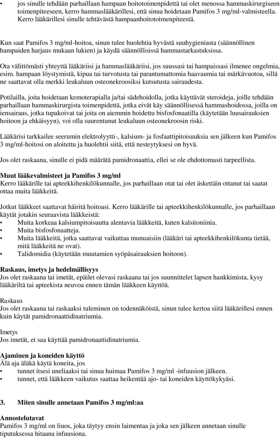 Kun saat Pamifos 3 mg/ml-hoitoa, sinun tulee huolehtia hyvästä suuhygieniasta (säännöllinen hampaiden harjaus mukaan lukien) ja käydä säännöllisissä hammastarkastuksissa.