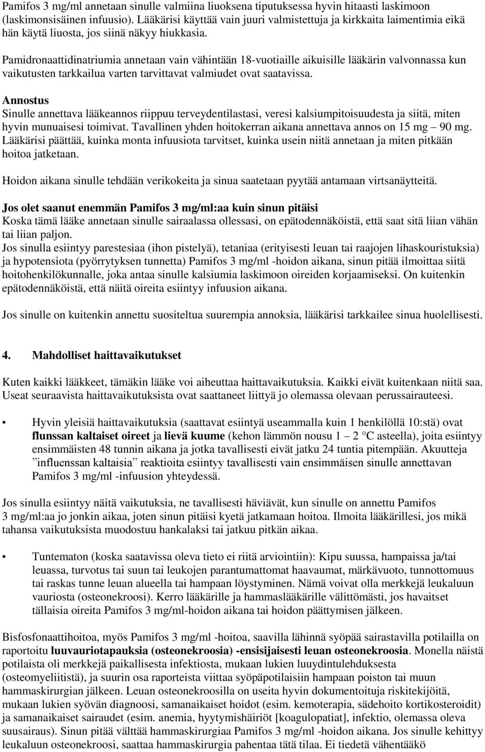 Pamidronaattidinatriumia annetaan vain vähintään 18-vuotiaille aikuisille lääkärin valvonnassa kun vaikutusten tarkkailua varten tarvittavat valmiudet ovat saatavissa.