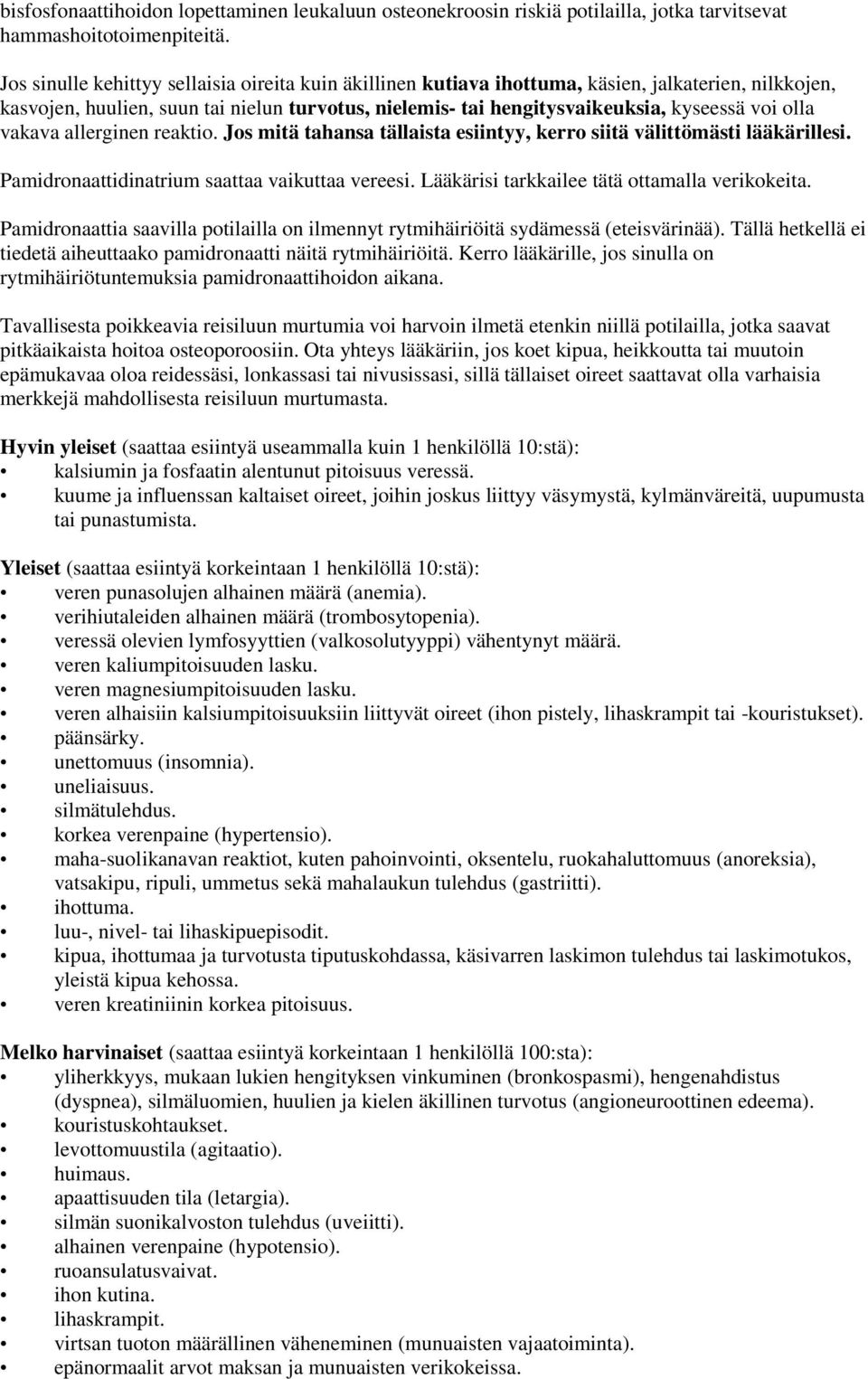 olla vakava allerginen reaktio. Jos mitä tahansa tällaista esiintyy, kerro siitä välittömästi lääkärillesi. Pamidronaattidinatrium saattaa vaikuttaa vereesi.