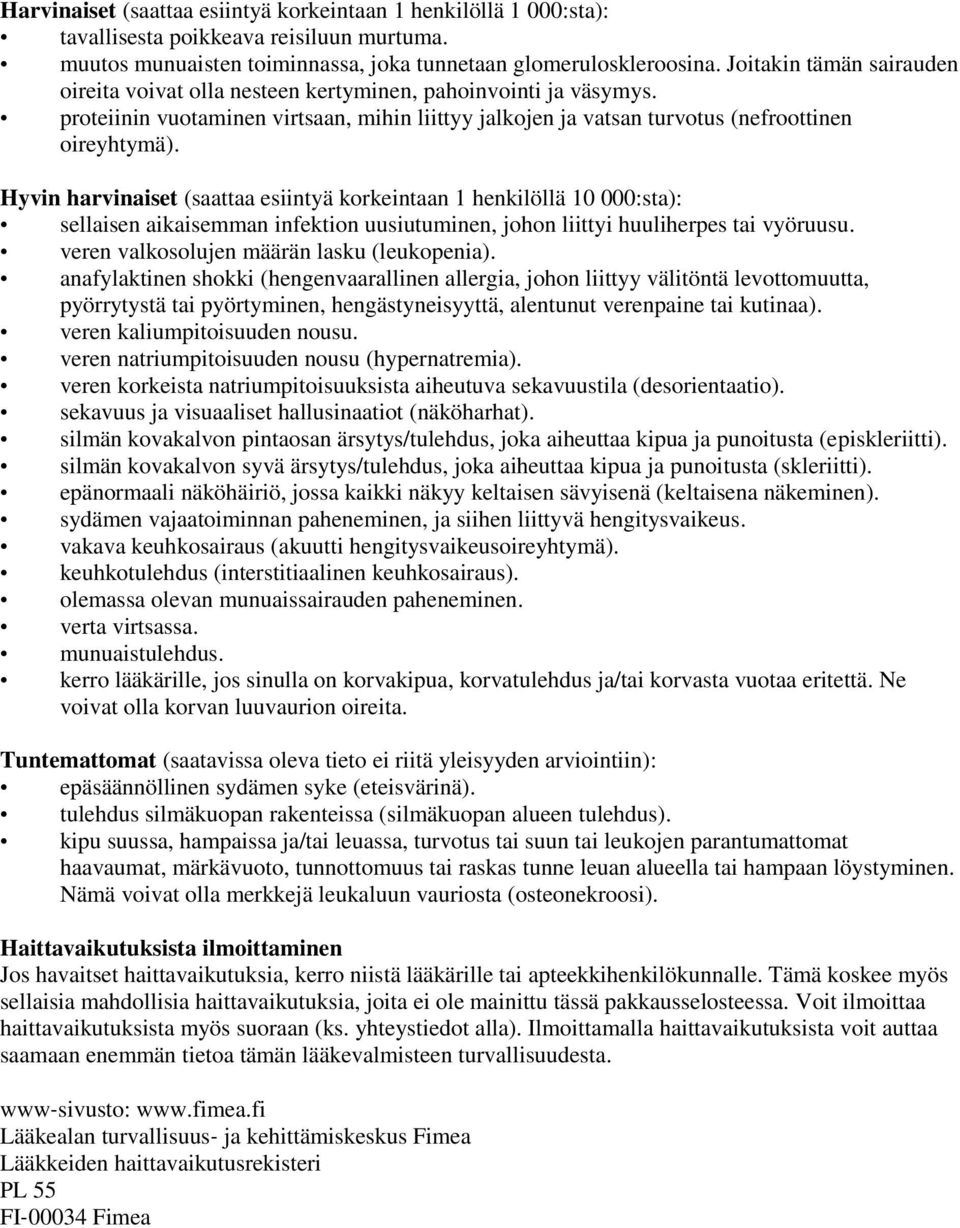 Hyvin harvinaiset (saattaa esiintyä korkeintaan 1 henkilöllä 10 000:sta): sellaisen aikaisemman infektion uusiutuminen, johon liittyi huuliherpes tai vyöruusu.