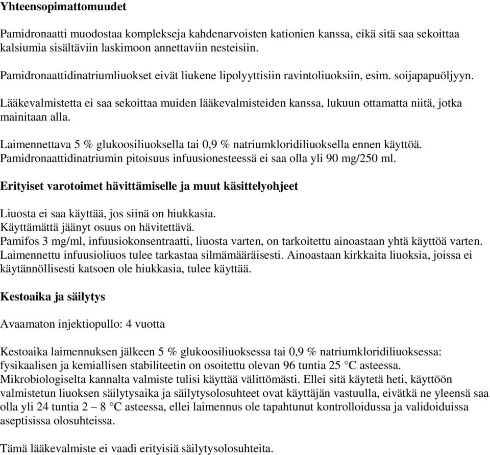 Lääkevalmistetta ei saa sekoittaa muiden lääkevalmisteiden kanssa, lukuun ottamatta niitä, jotka mainitaan alla. Laimennettava 5 % glukoosiliuoksella tai 0,9 % natriumkloridiliuoksella ennen käyttöä.