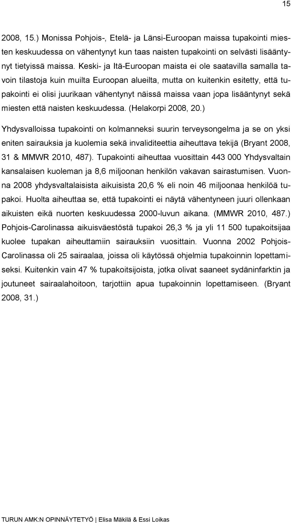 jopa lisääntynyt sekä miesten että naisten keskuudessa. (Helakorpi 2008, 20.