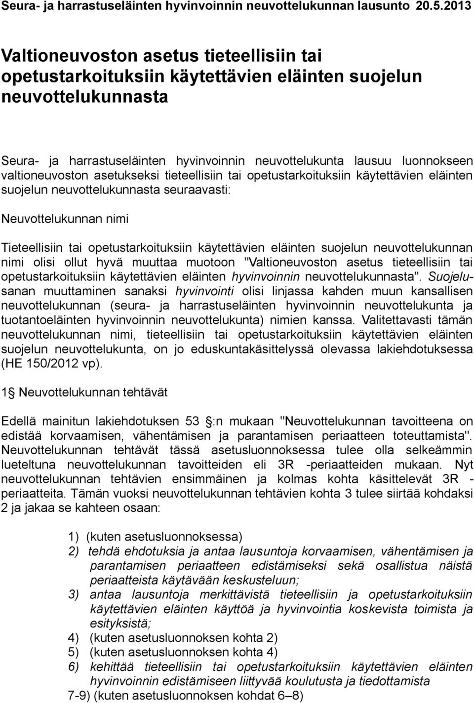 valtioneuvoston asetukseksi tieteellisiin tai opetustarkoituksiin käytettävien eläinten suojelun neuvottelukunnasta seuraavasti: Neuvottelukunnan nimi Tieteellisiin tai opetustarkoituksiin