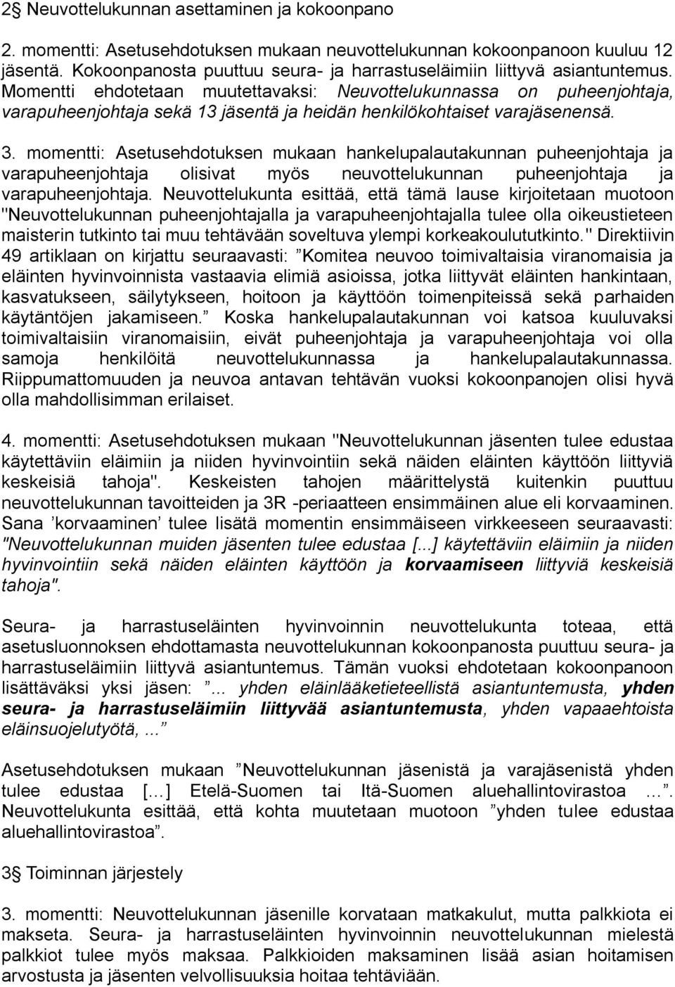 Momentti ehdotetaan muutettavaksi: Neuvottelukunnassa on puheenjohtaja, varapuheenjohtaja sekä 13 jäsentä ja heidän henkilökohtaiset varajäsenensä. 3.