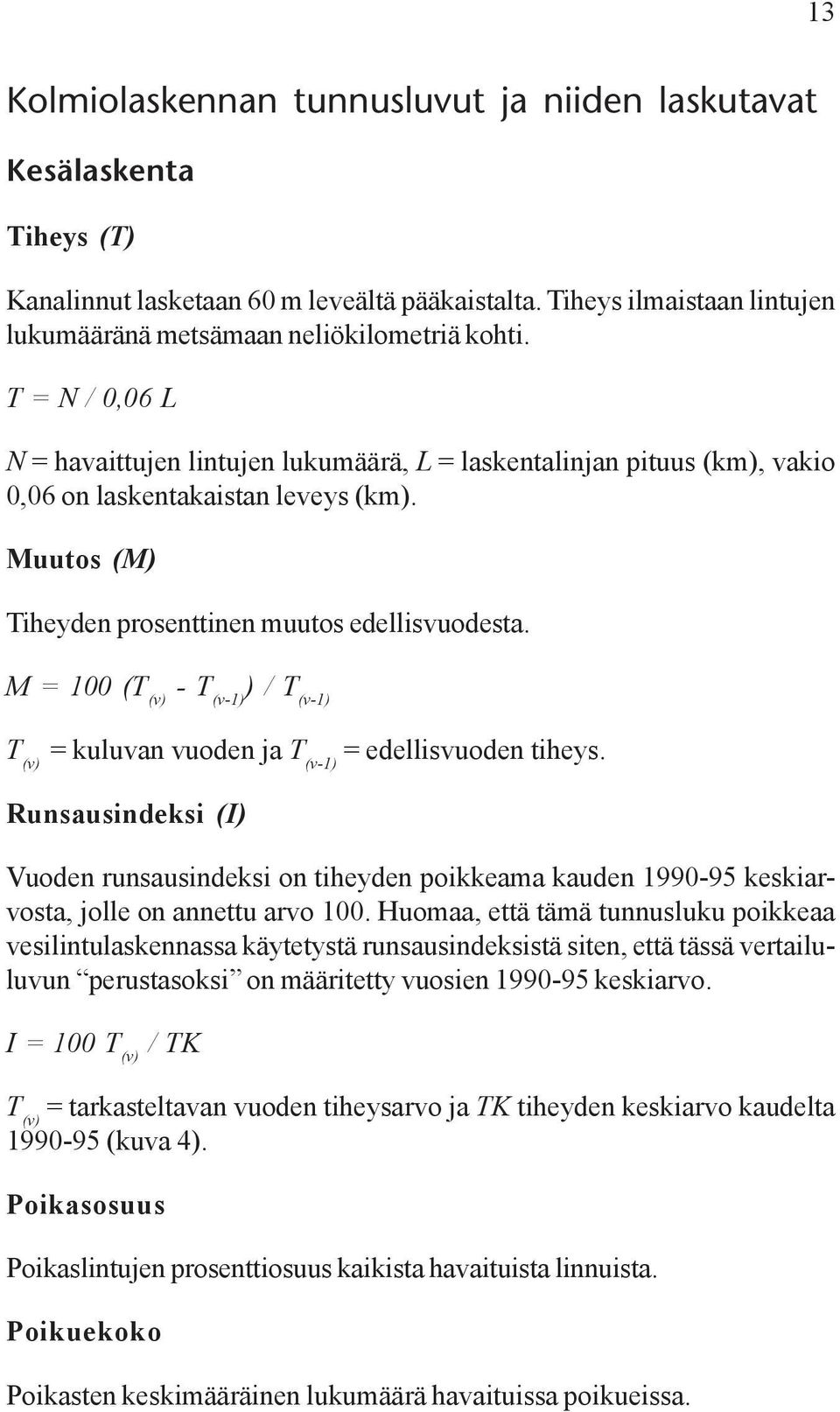 M = 100 (T (v) - T (v-1) ) / T (v-1) T (v) = kuluvan vuoden ja T (v-1) = edellisvuoden tiheys.