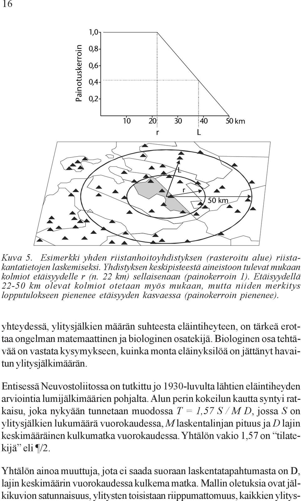 Etäisyydellä 22-50 km olevat kolmiot otetaan myös mukaan, mutta niiden merkitys lopputulokseen pienenee etäisyyden kasvaessa (painokerroin pienenee).