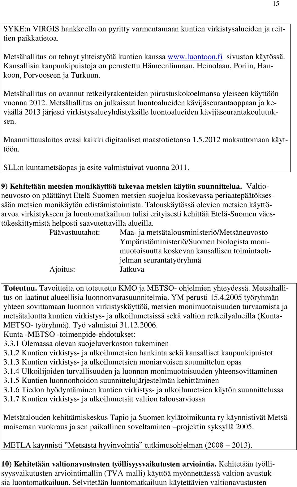 Metsähallitus on avannut retkeilyrakenteiden piirustuskokoelmansa yleiseen käyttöön vuonna 2012.