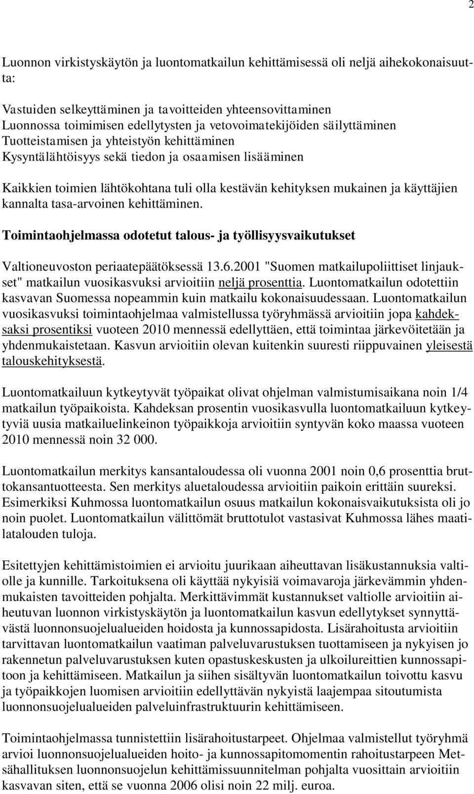 ja käyttäjien kannalta tasa-arvoinen kehittäminen. Toimintaohjelmassa odotetut talous- ja työllisyysvaikutukset Valtioneuvoston periaatepäätöksessä 13.6.