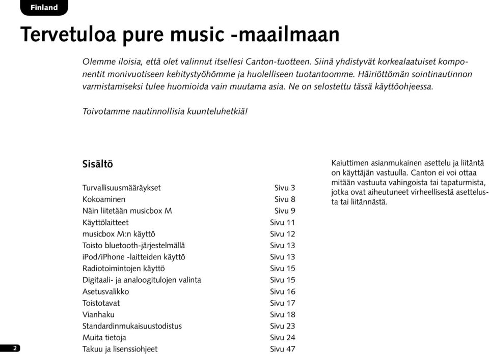 Ne on selostettu tässä käyttöohjeessa. Toivotamme nautinnollisia kuunteluhetkiä!