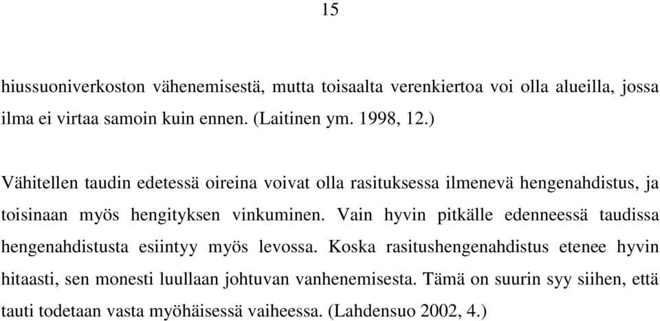 Vain hyvin pitkälle edenneessä taudissa hengenahdistusta esiintyy myös levossa.