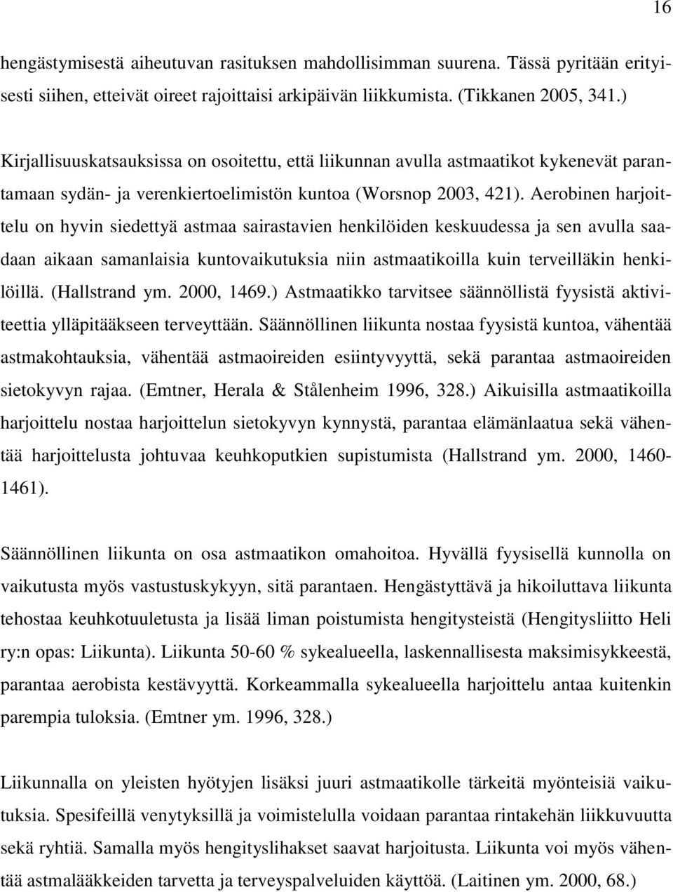 Aerobinen harjoittelu on hyvin siedettyä astmaa sairastavien henkilöiden keskuudessa ja sen avulla saadaan aikaan samanlaisia kuntovaikutuksia niin astmaatikoilla kuin terveilläkin henkilöillä.