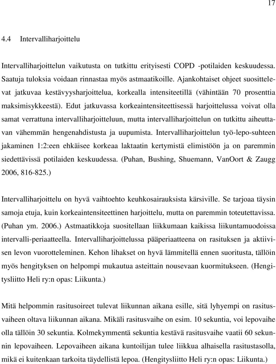 Edut jatkuvassa korkeaintensiteettisessä harjoittelussa voivat olla samat verrattuna intervalliharjoitteluun, mutta intervalliharjoittelun on tutkittu aiheuttavan vähemmän hengenahdistusta ja