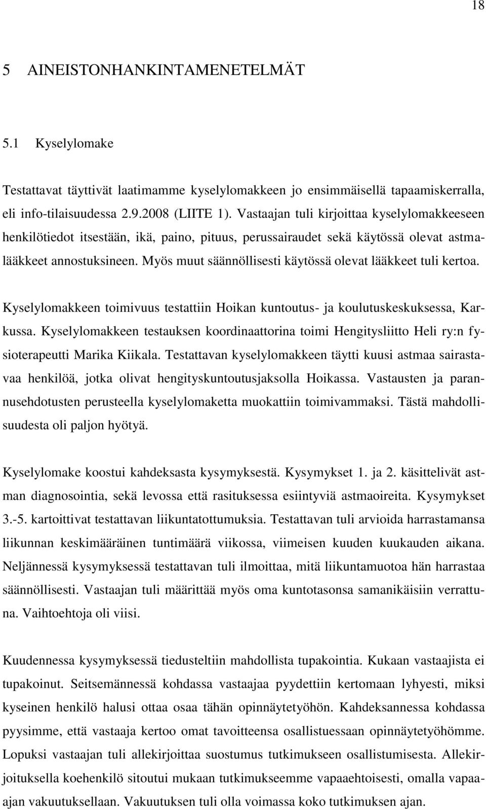 Myös muut säännöllisesti käytössä olevat lääkkeet tuli kertoa. Kyselylomakkeen toimivuus testattiin Hoikan kuntoutus- ja koulutuskeskuksessa, Karkussa.