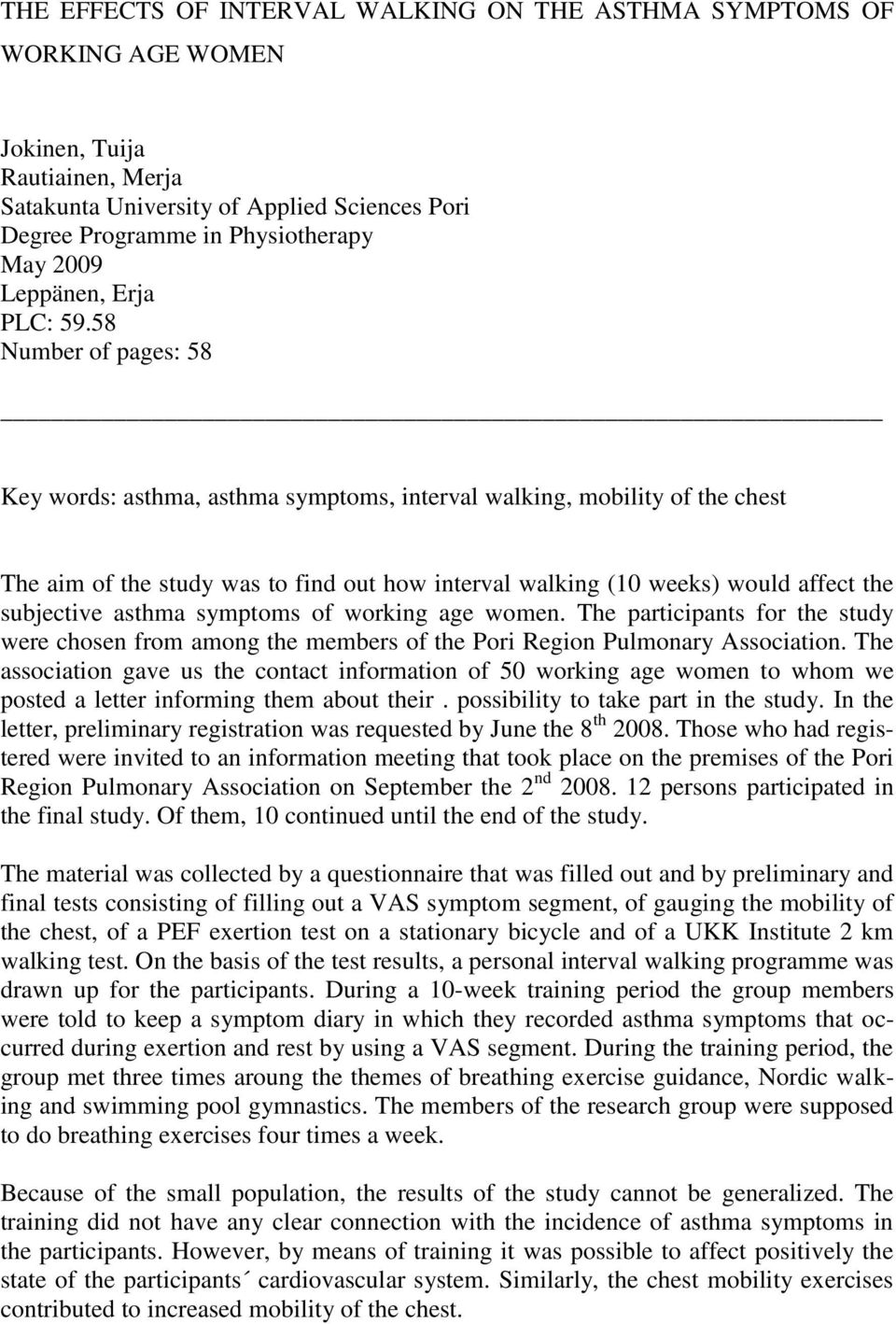 58 Number of pages: 58 Key words: asthma, asthma symptoms, interval walking, mobility of the chest The aim of the study was to find out how interval walking (10 weeks) would affect the subjective