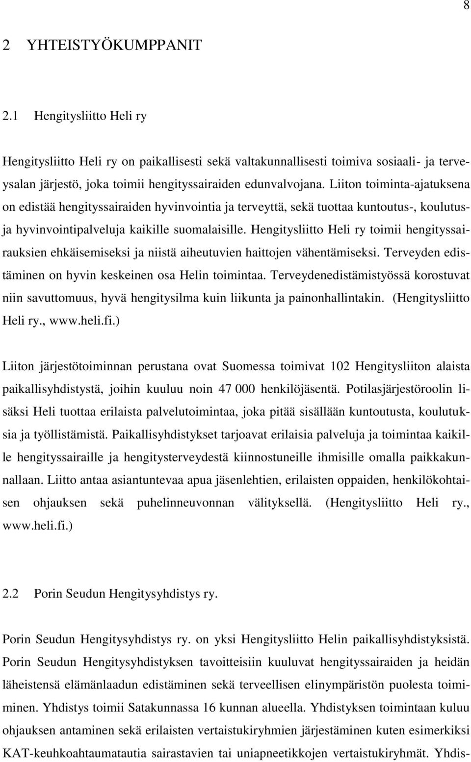 Liiton toiminta-ajatuksena on edistää hengityssairaiden hyvinvointia ja terveyttä, sekä tuottaa kuntoutus-, koulutusja hyvinvointipalveluja kaikille suomalaisille.