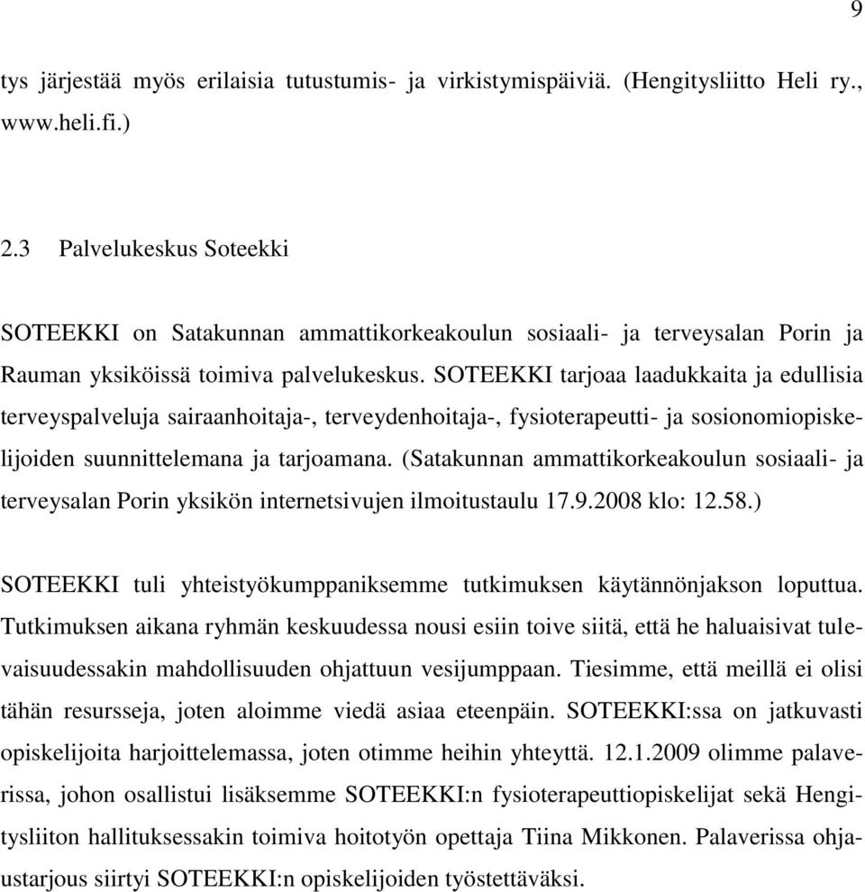 SOTEEKKI tarjoaa laadukkaita ja edullisia terveyspalveluja sairaanhoitaja-, terveydenhoitaja-, fysioterapeutti- ja sosionomiopiskelijoiden suunnittelemana ja tarjoamana.