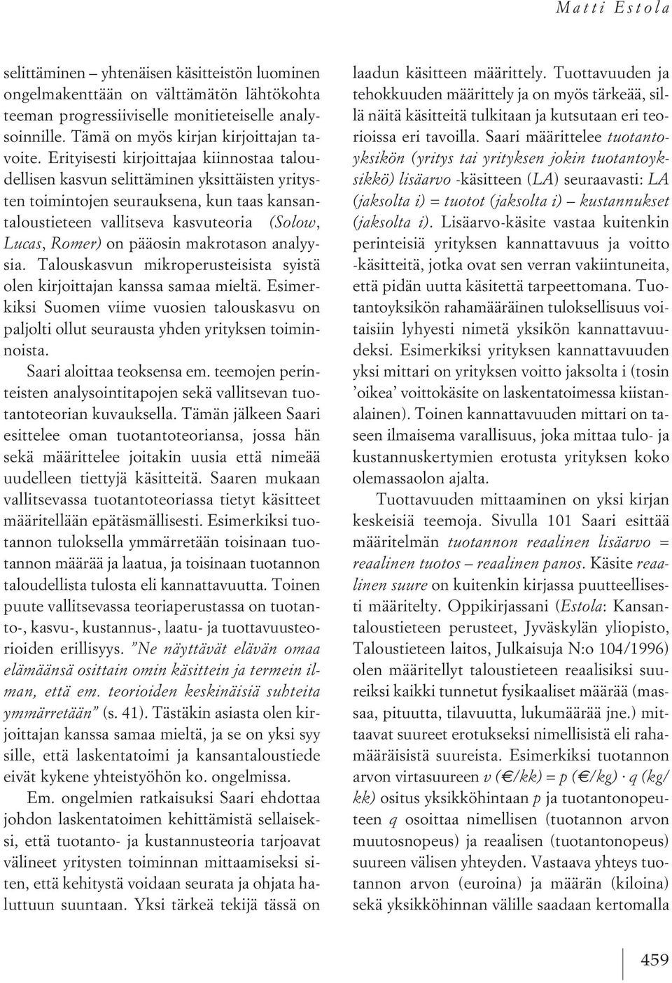 pääosin makrotason analyysia. Talouskasvun mikroperusteisista syistä olen kirjoittajan kanssa samaa mieltä.