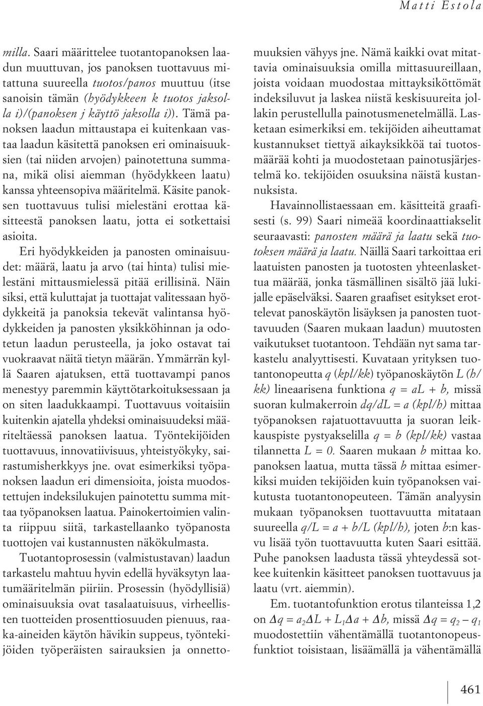 i)). Tämä panoksen laadun mittaustapa ei kuitenkaan vastaa laadun käsitettä panoksen eri ominaisuuksien (tai niiden arvojen) painotettuna summana, mikä olisi aiemman (hyödykkeen laatu) kanssa