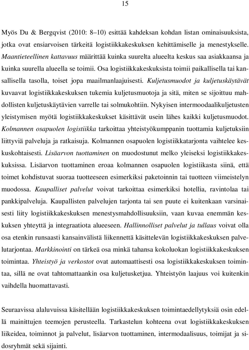 Osa logistiikkakeskuksista toimii paikallisella tai kansallisella tasolla, toiset jopa maailmanlaajuisesti.