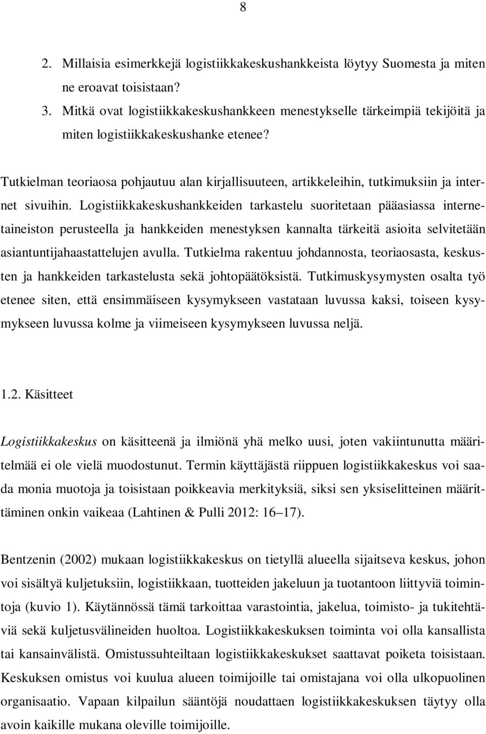 Tutkielman teoriaosa pohjautuu alan kirjallisuuteen, artikkeleihin, tutkimuksiin ja internet sivuihin.