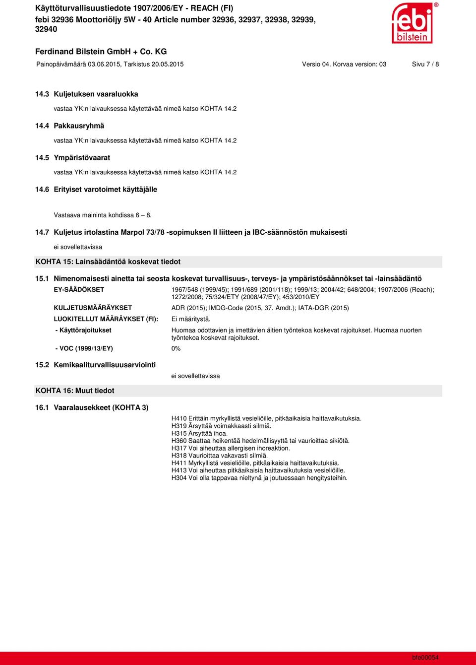 14.7 Kuljetus irtolastina Marpol 73/78 -sopimuksen II liitteen ja IBC-säännöstön mukaisesti KOHTA 15: Lainsäädäntöä koskevat tiedot 15.