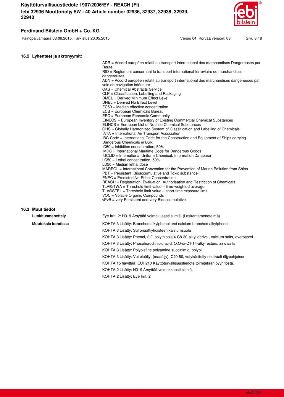 international ferroviaire de marchandises dangereuses ADN = Accord européen relatif au transport international des marchandises dangereuses par voie de navigation intérieure CAS = Chemical Abstracts