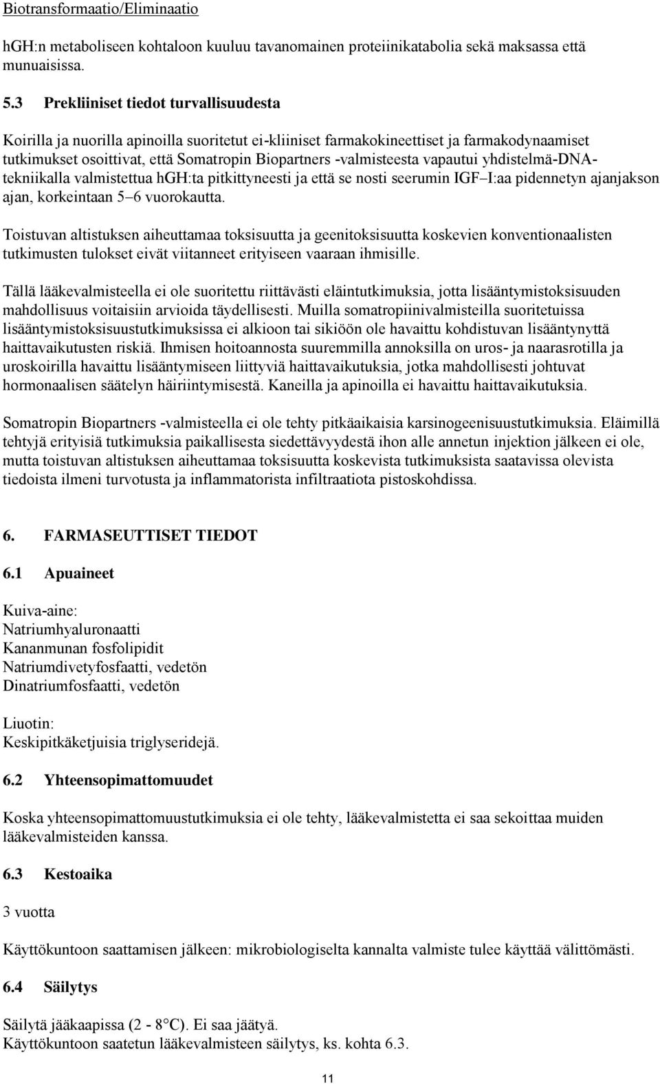 vapautui yhdistelmä-dnatekniikalla valmistettua hgh:ta pitkittyneesti ja että se nosti seerumin IGF I:aa pidennetyn ajanjakson ajan, korkeintaan 5 6 vuorokautta.