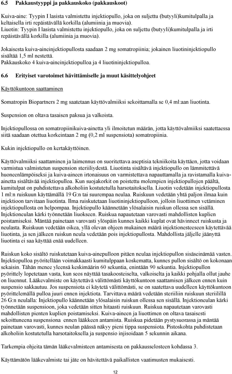 Jokaisesta kuiva-aineinjektiopullosta saadaan 2 mg somatropiinia; jokainen liuotininjektiopullo sisältää 1,5 ml nestettä. Pakkauskoko 4 kuiva-aineinjektiopulloa ja 4 liuotininjektiopulloa. 6.