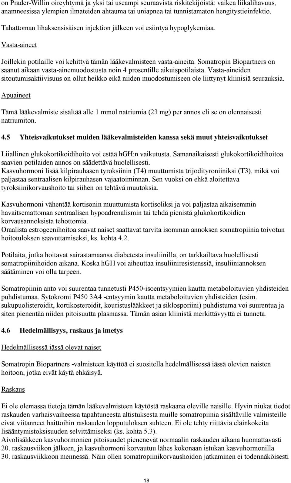 Somatropin Biopartners on saanut aikaan vasta-ainemuodostusta noin 4 prosentille aikuispotilaista.