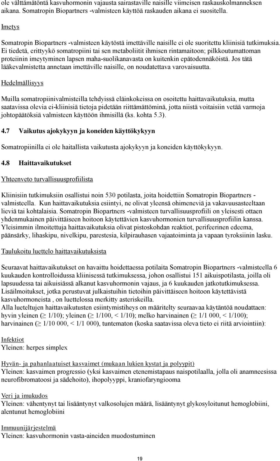 Ei tiedetä, erittyykö somatropiini tai sen metaboliitit ihmisen rintamaitoon; pilkkoutumattoman proteiinin imeytyminen lapsen maha-suolikanavasta on kuitenkin epätodennäköistä.