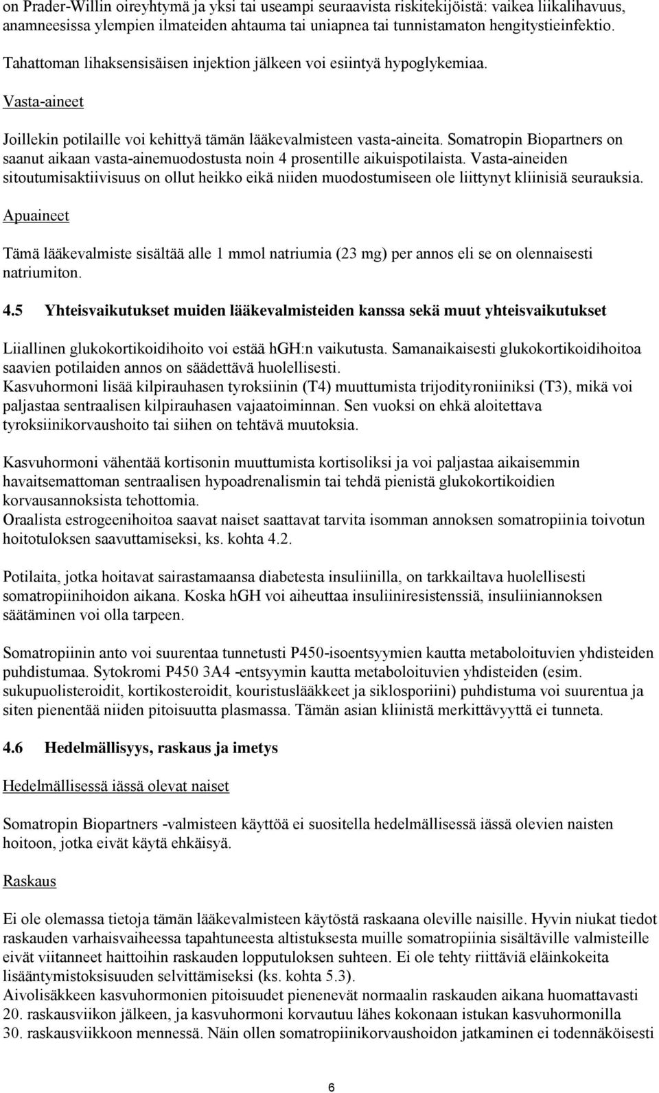 Somatropin Biopartners on saanut aikaan vasta-ainemuodostusta noin 4 prosentille aikuispotilaista.