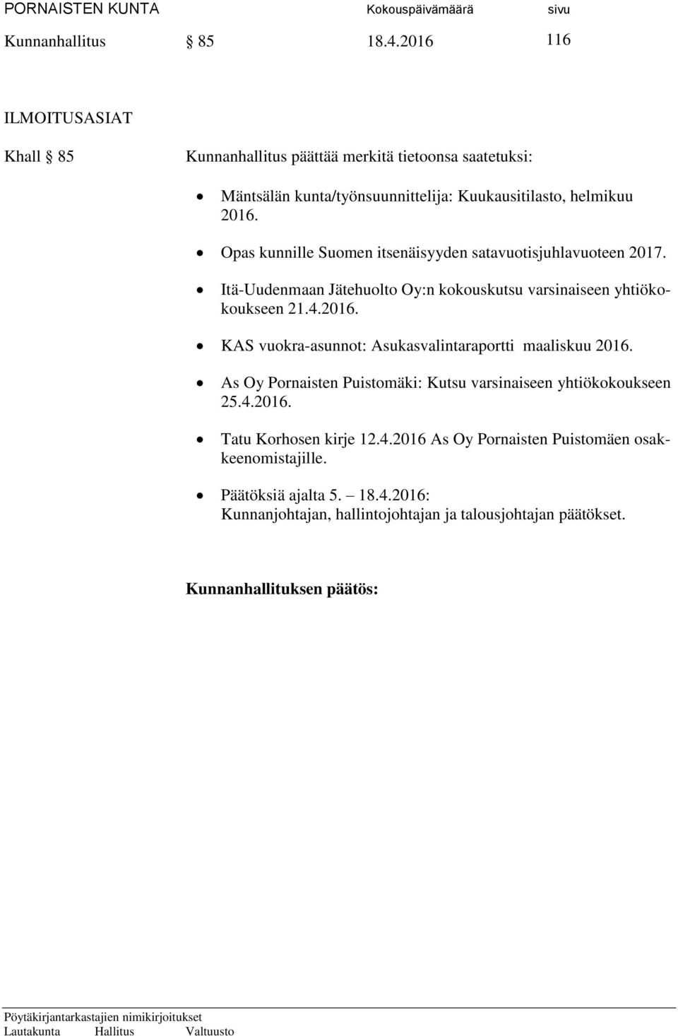 Opas kunnille Suomen itsenäisyyden satavuotisjuhlavuoteen 2017. Itä-Uudenmaan Jätehuolto Oy:n kokouskutsu varsinaiseen yhtiökokoukseen 21.4.2016.