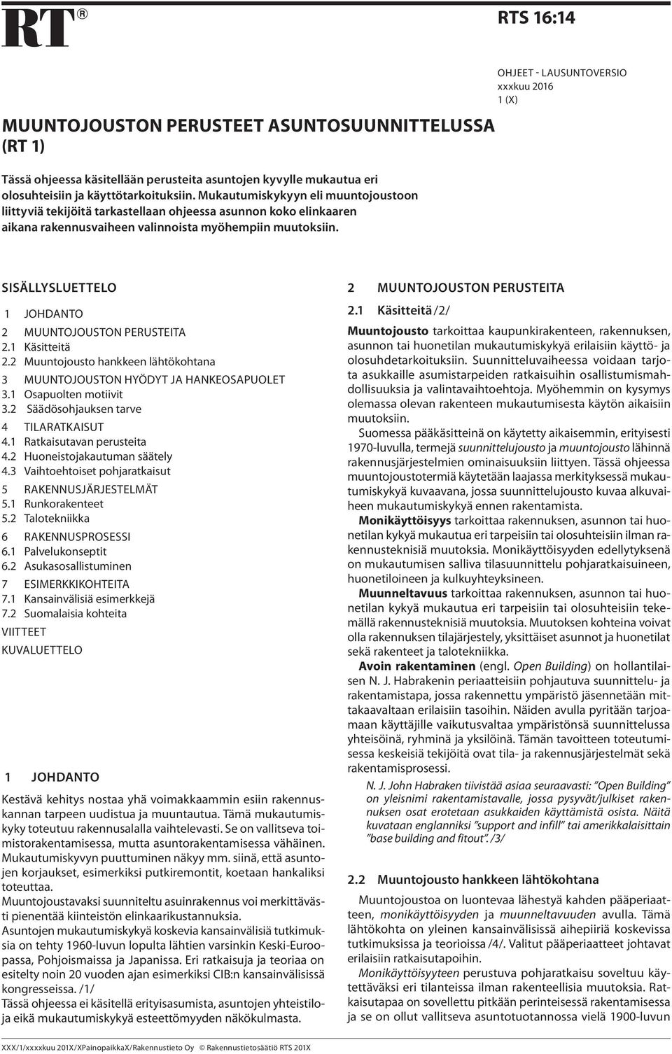 OHJEET - LAUSUNTOVERSIO xxxkuu 2016 1 (X) SISÄLLYSLUETTELO 1 JOHDANTO 2 MUUNTOJOUSTON PERUSTEITA 2.1 Käsitteitä 2.2 Muuntojousto hankkeen lähtökohtana 3 MUUNTOJOUSTON HYÖDYT JA HANKEOSAPUOLET 3.