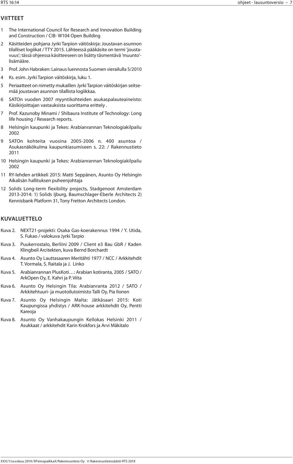 John Habraken: Lainaus luennosta Suomen vierailulla 5/2010 4 Ks. esim. Jyrki Tarpion väitöskirja, luku 1.