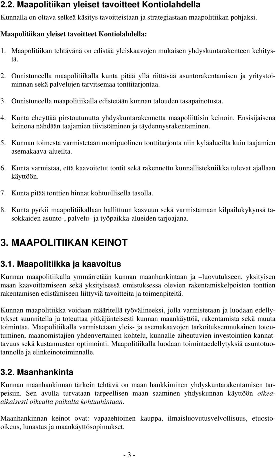 Onnistuneella maapolitiikalla kunta pitää yllä riittävää asuntorakentamisen ja yritystoiminnan sekä palvelujen tarvitsemaa tonttitarjontaa. 3.