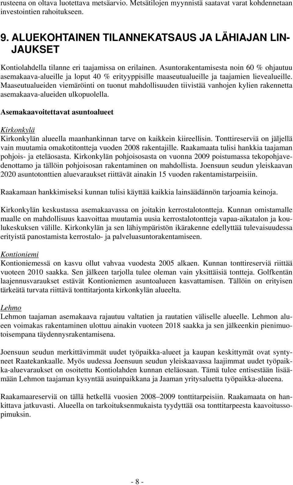 Asuntorakentamisesta noin 60 % ohjautuu asemakaava-alueille ja loput 40 % erityyppisille maaseutualueille ja taajamien lievealueille.