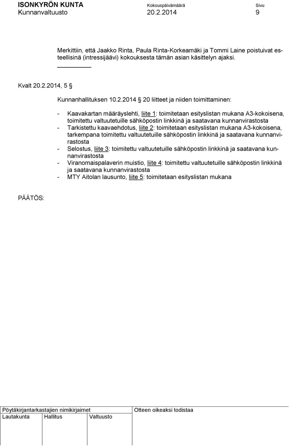 kunnanvirastosta - Tarkistettu kaavaehdotus, liite 2: toimitetaan esityslistan mukana A3-kokoisena, tarkempana toimitettu valtuutetuille sähköpostin linkkinä ja saatavana kunnanvirastosta - Selostus,