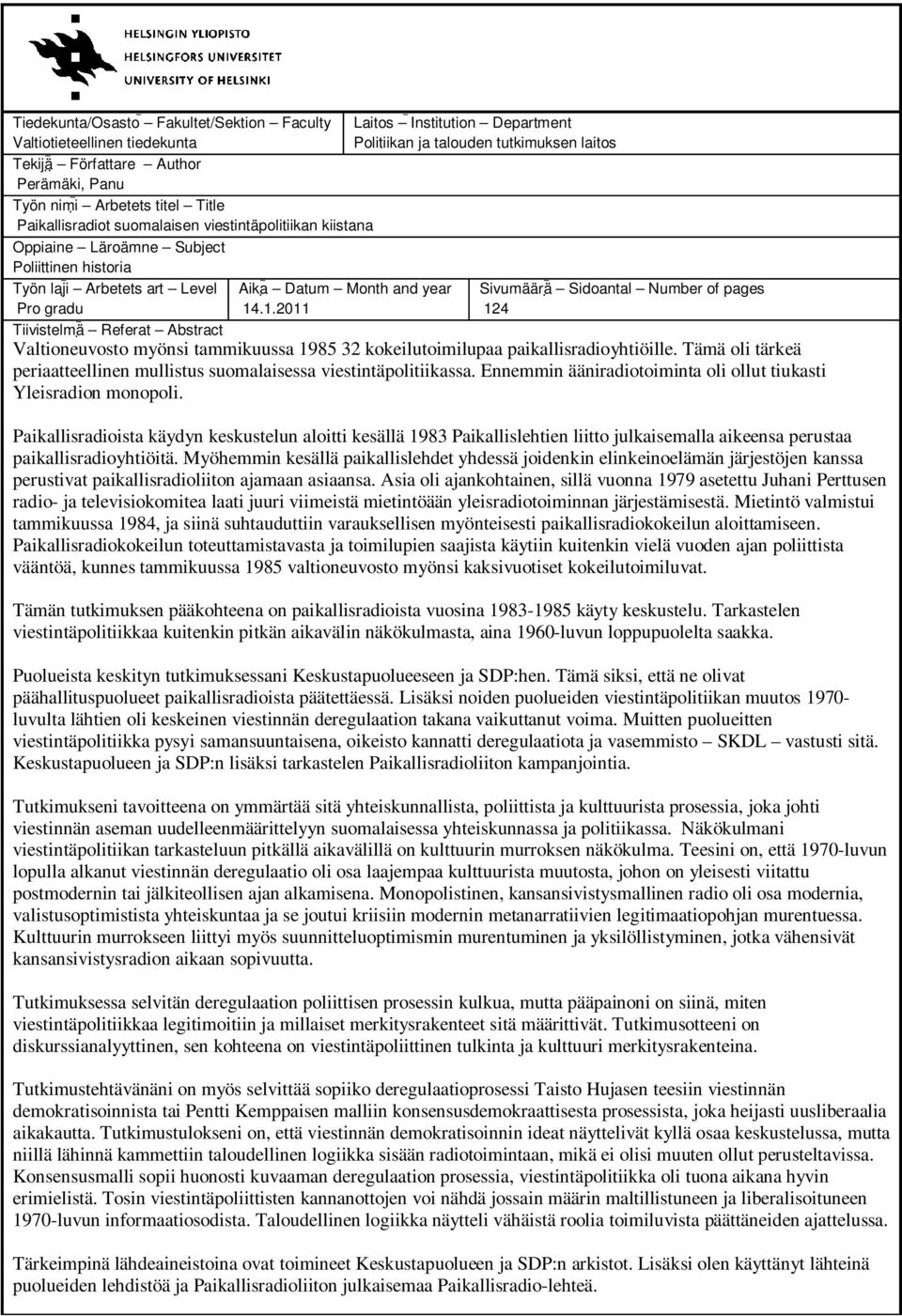 .1.2011 Laitos Institution Department Politiikan ja talouden tutkimuksen laitos Sivumäärä Sidoantal Number of pages 124 Tiivistelmä Referat Abstract Valtioneuvosto myönsi tammikuussa 1985 32