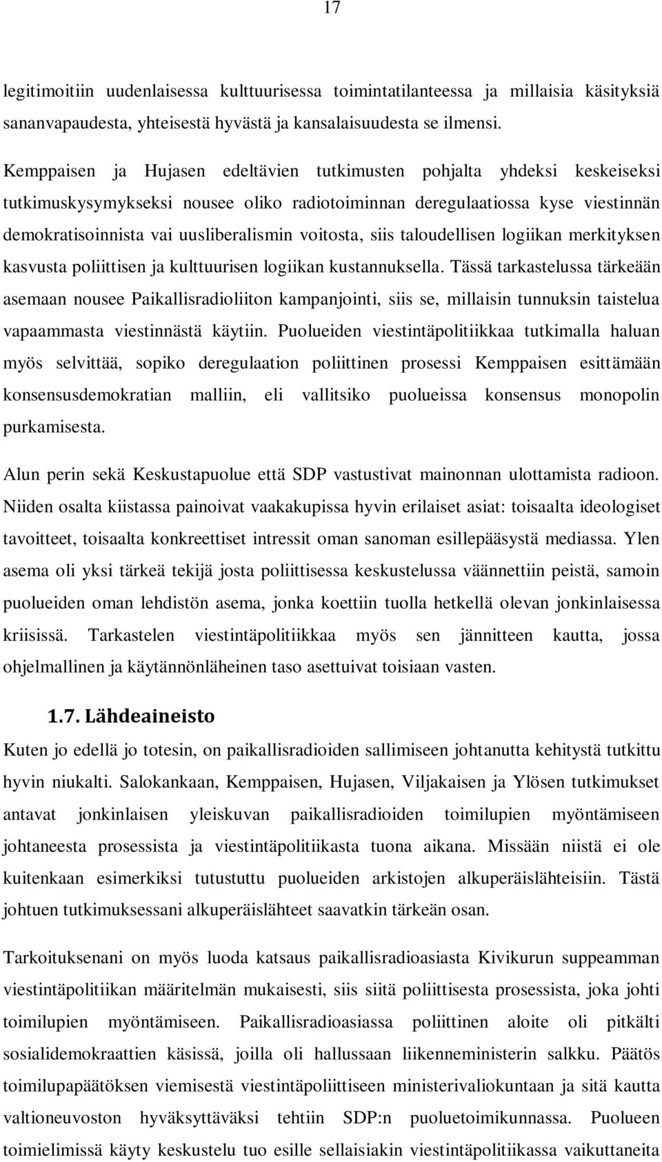 voitosta, siis taloudellisen logiikan merkityksen kasvusta poliittisen ja kulttuurisen logiikan kustannuksella.