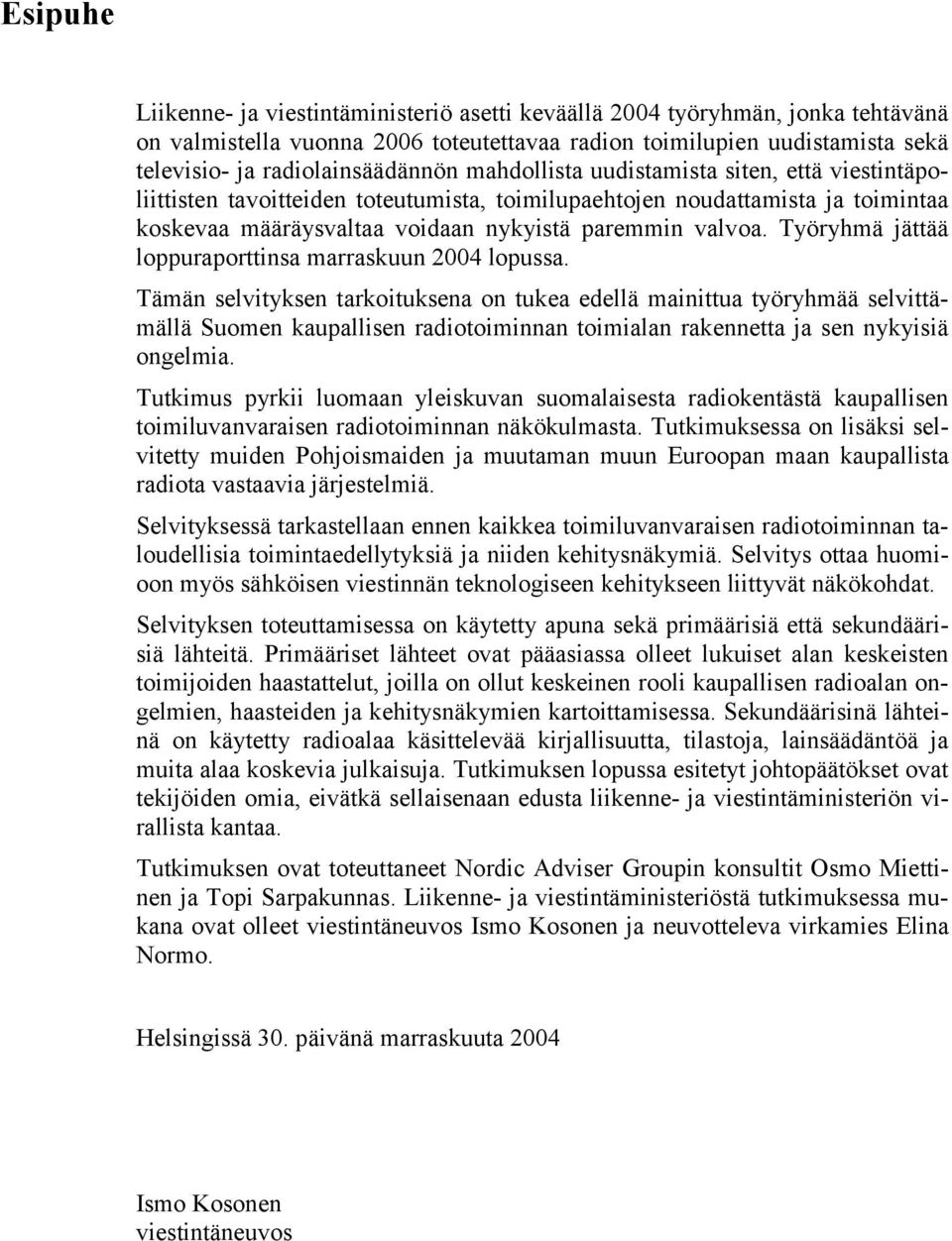 Työryhmä jättää loppuraporttinsa marraskuun 2004 lopussa.