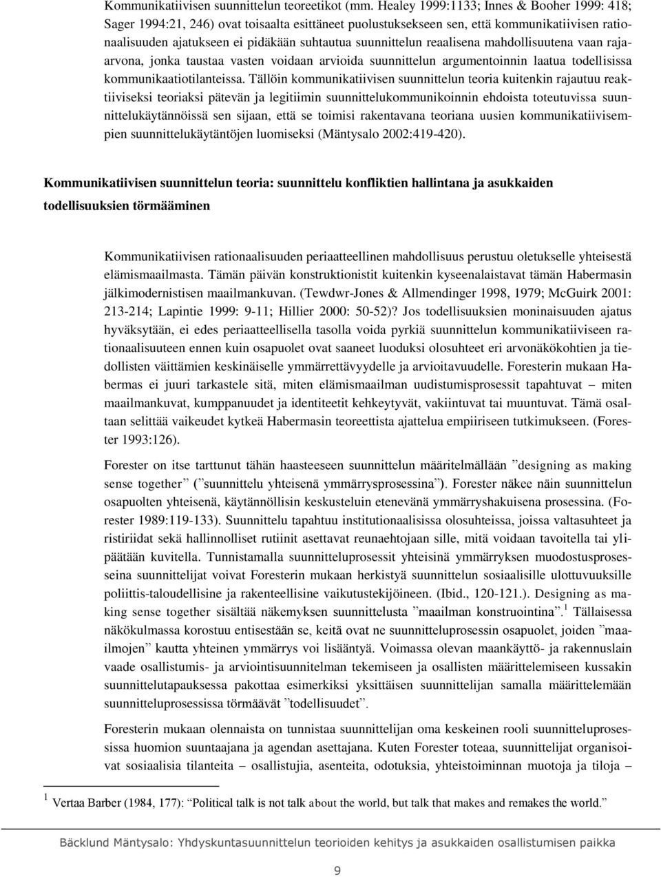 reaalisena mahdollisuutena vaan rajaarvona, jonka taustaa vasten voidaan arvioida suunnittelun argumentoinnin laatua todellisissa kommunikaatiotilanteissa.