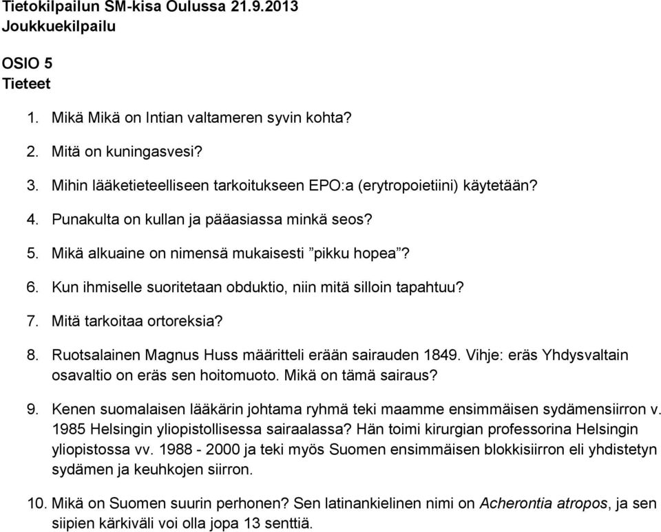 Ruotsalainen Magnus Huss määritteli erään sairauden 1849. Vihje: eräs Yhdysvaltain osavaltio on eräs sen hoitomuoto. Mikä on tämä sairaus? 9.