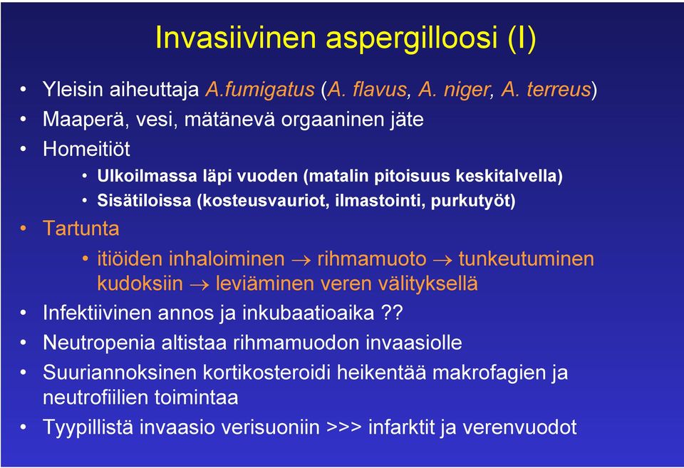 (kosteusvauriot, ilmastointi, purkutyöt) itiöiden inhaloiminen rihmamuoto tunkeutuminen kudoksiin leviäminen veren välityksellä Infektiivinen