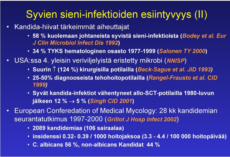 yleisin veriviljelyistä eristetty mikrobi (NNISP) Suurin (124 %) kirurgisilla potilailla (Beck-Sague et al. JID 1993) 25-50% diagnooseista tehohoitopotilailla (Rangel-Frausto et al.