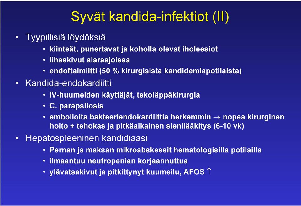 parapsilosis embolioita bakteeriendokardiittia herkemmin nopea kirurginen hoito + tehokas ja pitkäaikainen sienilääkitys (6-10 vk)