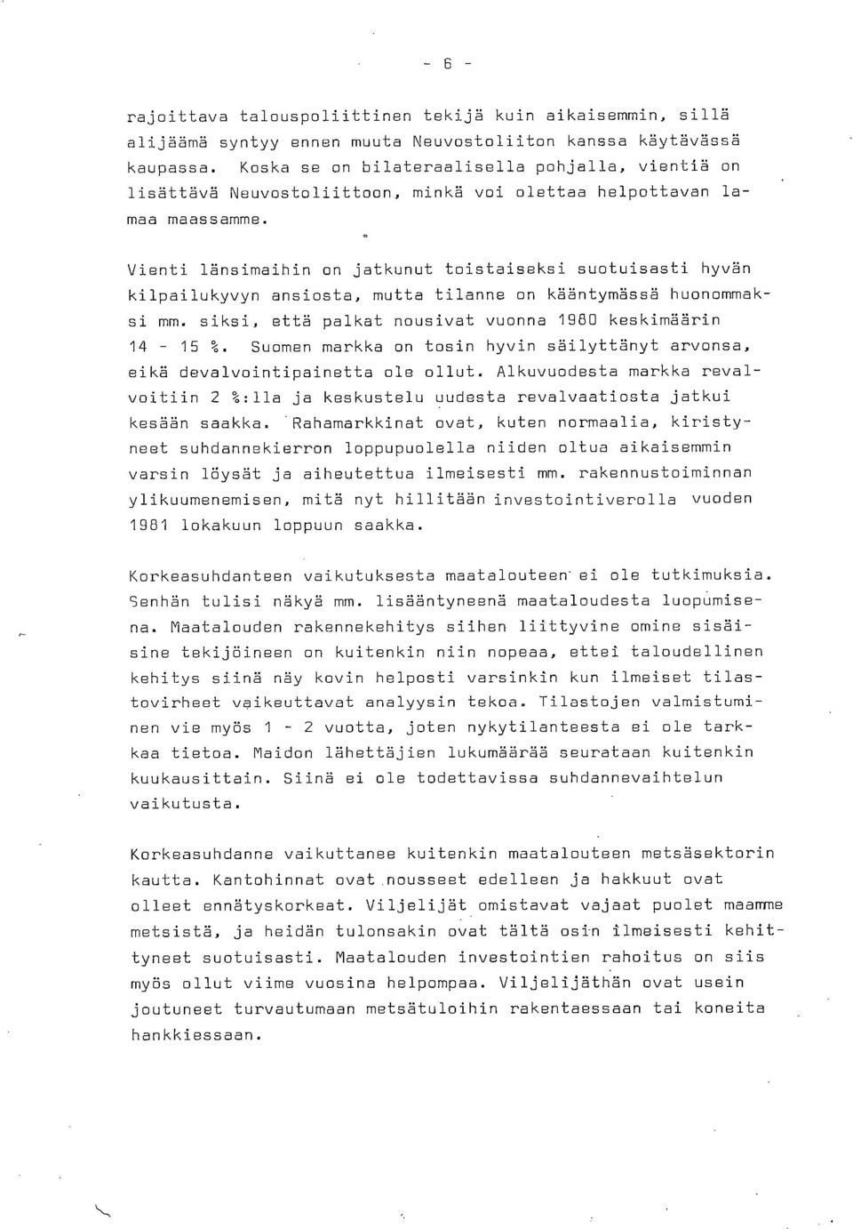 Vienti länsimaihin on jatkunut toistaiseksi suotuisasti hyvän kilpailukyvyn ansiosta, mutta tilanne on kääntymässä huonommaksi mm. siksi, että palkat nousivat vuonna 1980 keskimäärin 14-15 %.