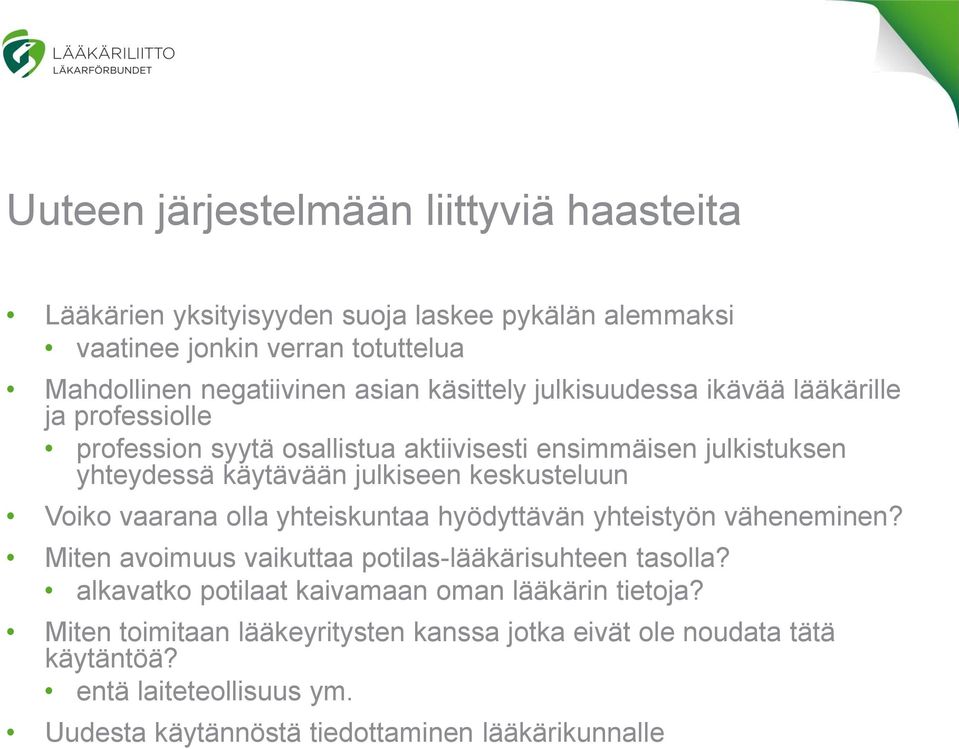 keskusteluun Voiko vaarana olla yhteiskuntaa hyödyttävän yhteistyön väheneminen? Miten avoimuus vaikuttaa potilas-lääkärisuhteen tasolla?